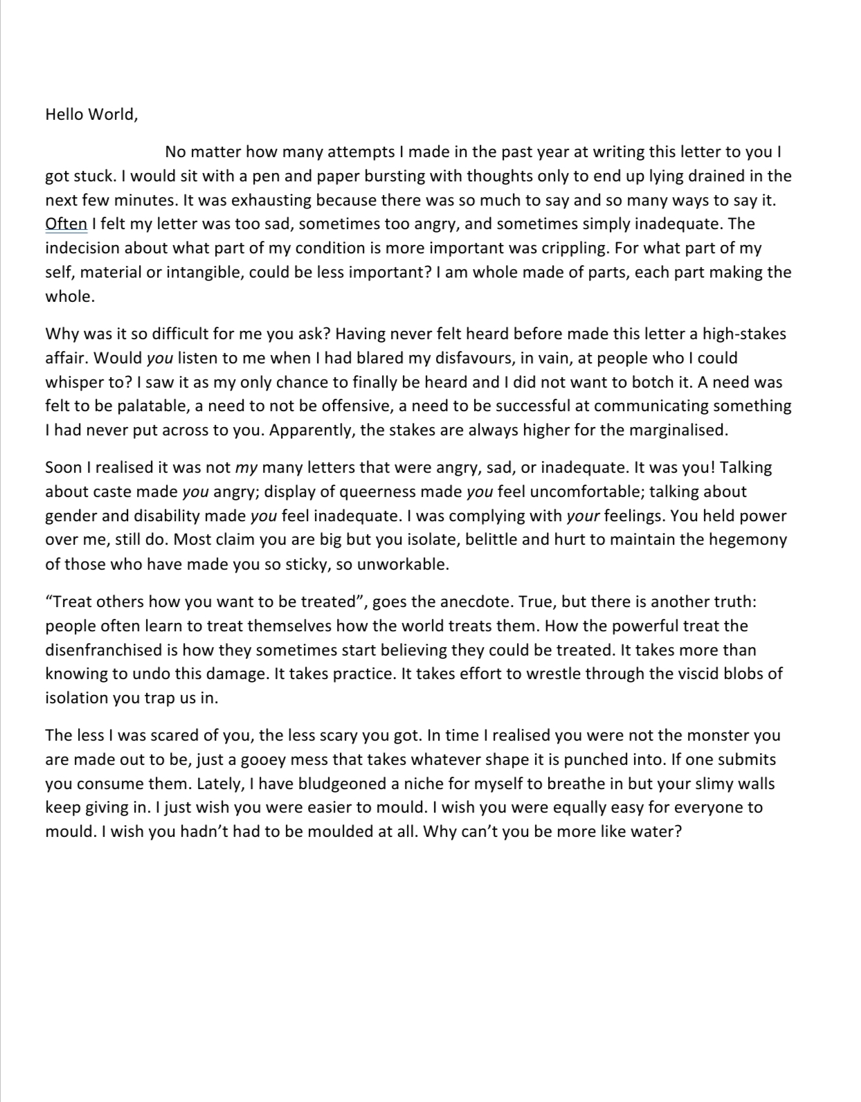 Hritnay's typed letter, addressed 'Hello World'. Several paragraphs about the difficulty of writing this letter - the disfavour their queerness draws, the stakes of being told to be palatable, the noise of those who hold power asking for their pain in pretty packaging - and an ask at the end: why can't you be more like water?