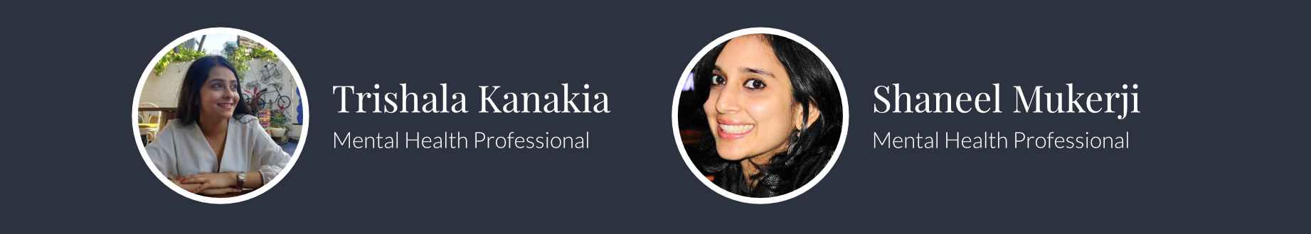 Facilitated By Trishala Kanakia, Saneel Mukerji who are both Mental Health Professionals